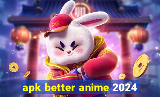 apk better anime 2024